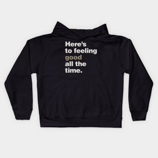 Here's to Feeling Good All the Time Kids Hoodie